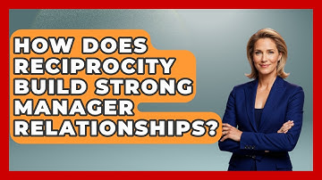 How Does Reciprocity Build Strong Manager Relationships? - Modern Manager Toolbox