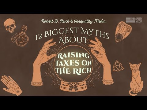 12 Myths About Taxing the Rich | Robert Reich