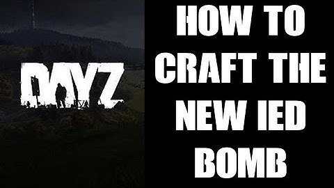 How To Craft, Make, Arm & Trigger The New IED Improvised Explosive Device Remote Timed Bomb In DayZ