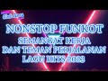 Nonstop Funkot Semangat Kerja Dan Teman Perjalanan Lagu Hits 2023|Mixtape Funkot Semangat Kerja