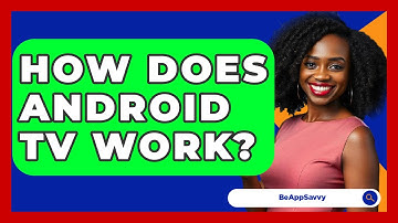 How Does Android TV Work? - Be App Savvy