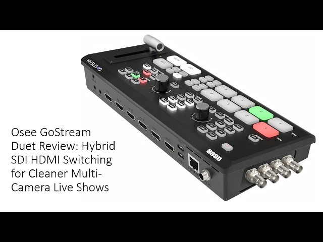 Osee GoStream Duet Review: Hybrid SDI HDMI Switching for Cleaner