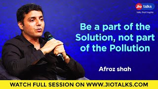 Be A Part Of The Solution, Not Part Of The Pollution Afroz Shah Jiotalks