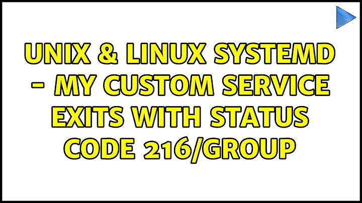 Unix & Linux: systemd - My custom service exits with status code 216/GROUP (3 Solutions!!)