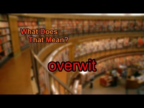 What does overwit mean?