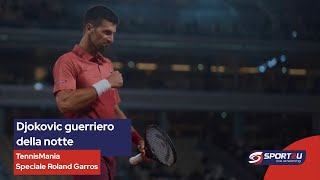 TennisMania Speciale Roland Garros: Djokovic guerriero della notte