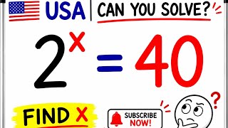 USA CAN YOU SOLVE THIS EXPONENTIAL EQUATION  : 2^ X  = 40
