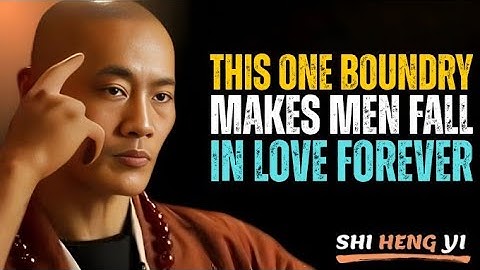 The One Boundary That Makes Men Fall in Love Forever || Shi Heng Yi Motivation.