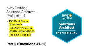 AWS Certified Solutions Architect Pro (SAP-C02) | Real Exam Questions & Answers | Part 5 (Q41 - 50)