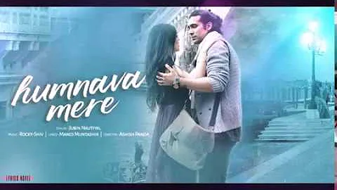 Humnava Mere Full Song | Jubin Nautiyal | Manoj Muntashir | Rocky - Shiv | Bhushan Kumar