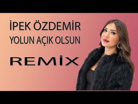 İpek Özdemir - Yolun Açık Olsun (Remix)