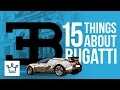 15 Things You Didn't Know About BUGATTI