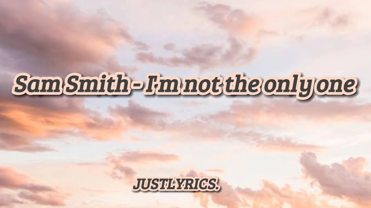 Sam Smith - I'm not the only one (Lyrics) (Cause you don't think I know ...