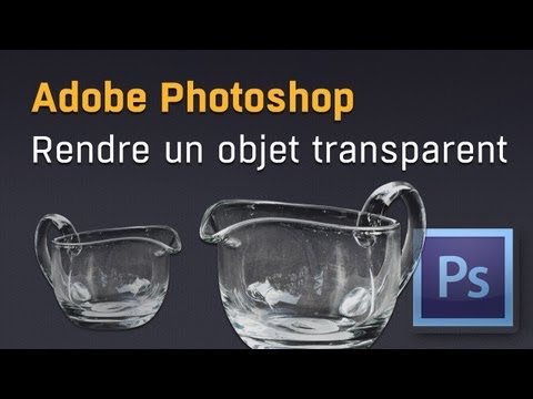 Rendre un objet transparent avec Adobe Photoshop