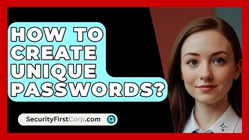 How To Create Unique Passwords? - SecurityFirstCorp.com