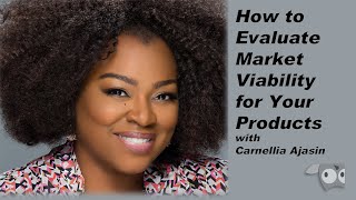 How to Evaluate Market Viability for Your Products with Carnellia Ajasin