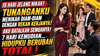 18 HARI JELANG NIKAH, TUNANGANKU MALAH MENIKAHI REKAN KERJANYA! 7 HARI KEMUDIAN...