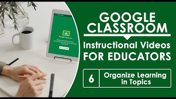 6. Organize Learning in Google Class with Topics