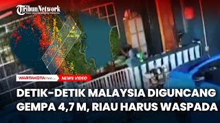 Detik-detik Malaysia Diguncang Gempa 4,7 M, Riau Harus Waspada