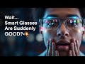 Wait… Smart Glasses Are Suddenly GOOD?! 🤯