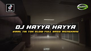 Dj Hayya Hayya  Viral Tik Tok Slow  Bass Mengkane