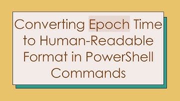 Converting Epoch Time to Human-Readable Format in PowerShell Commands