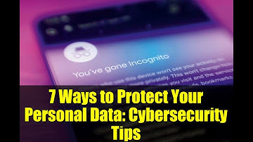 7 Ways to Protect Your Personal Data: Cybersecurity Tips