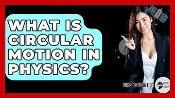 What Is Circular Motion In Physics? - Physics Frontier