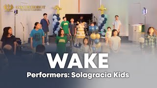 Wake | Solagracia Kids | June 24’ 2023