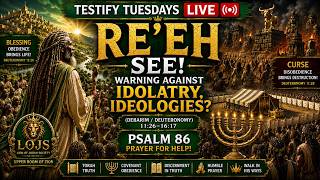 🟢 Testify Tuesdays LIVE | RE'EH — SEE! Warning Idolatry & Ideologies? & Psalm 86 — Prayer for Help!