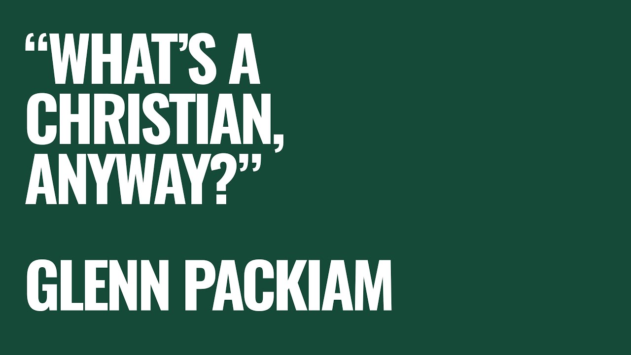 What’s a Christian, Anyway? | Glenn Packiam