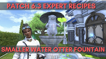 FFXIV Patch 6.3 - Smaller Water Otter Fountain Guide Expert Recipe Guide