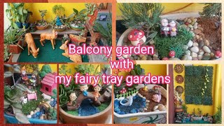 BALCONY GARDEN OVERVEIW with my miniature traygardens collection ,DIYS and indoor Garden fairygarden