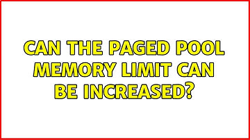 Can the paged pool memory limit can be increased?