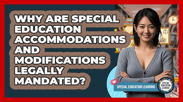 Why Are Special Education Accommodations And Modifications Legally Mandated?