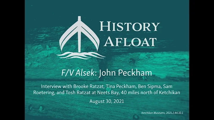 John Peckham, Owner and Captain of F/V Alsek, Oral History Interview