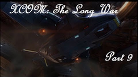 XCOM: The Long War - 9 [Crystal Dirge]