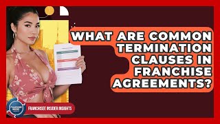 What Are Common Termination Clauses In Franchise Agreements? - Franchisee Insider Insights