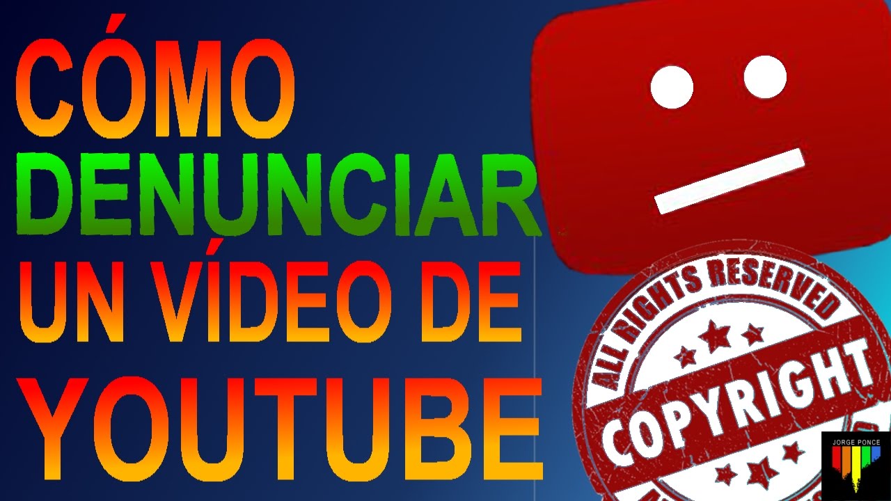 COMO DENUNCIAR UN VIDEO DE YOUTUBE POR COPYRIGHT DERECHOS DE AUTOR