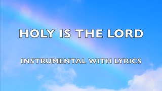 HOLY IS THE LORD | Instrumental with Lyrics 🎹 | PIANO Cover