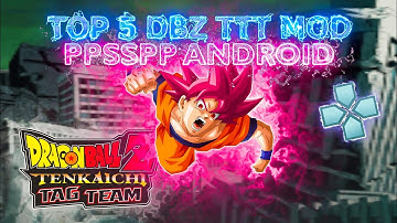 Top 5 DRAGON BALL TENKAICHI MODS | DBZ TTT MOD | Dragon Ball PPSSPP Android