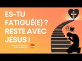 Estu fatigue  reste avec jesus  david rampaud  03 septembre 2023