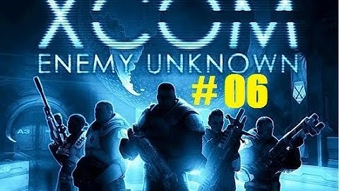 XCOM Enemy Unknown part 06: Delgado, NOOOO!!!!!