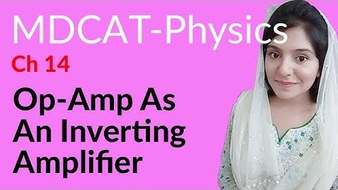 MDCAT Physics Lecture Series, Ch 14, Op-Amp As an Inverting Amplifier, Physics MDCAT Entry Test