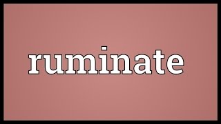 Ruminate Meaning