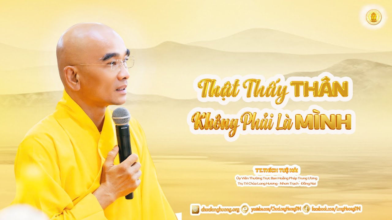 Thật Thấy Thân Không Phải Là Mình  - TT. Thích Tuệ Hải - Chùa Long Hương