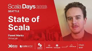 Pawel Marks  State of Scala | Scala Days 2023 Seattle