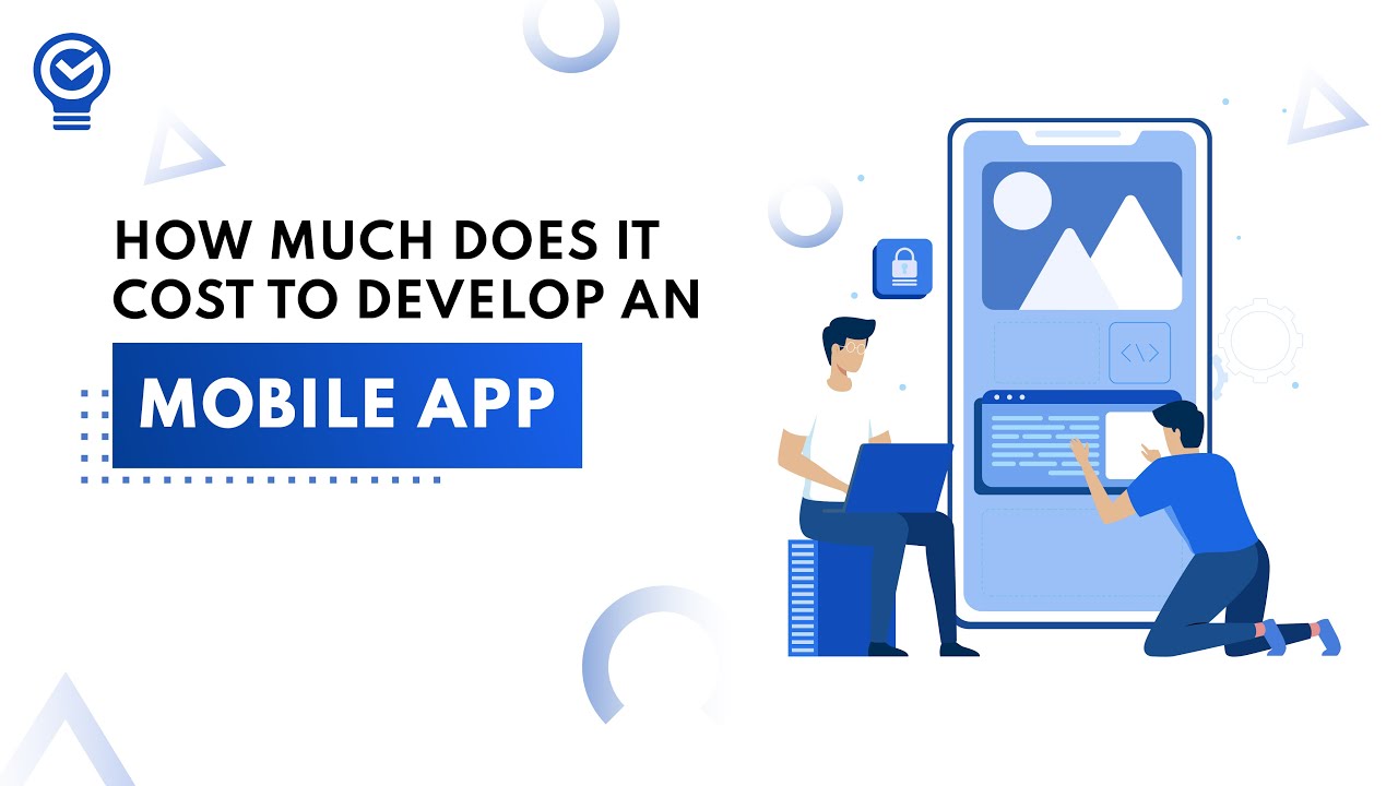 How Much Does It Cost To Build A Mobile App In 2022 | App Development Cost Breakdown Explained