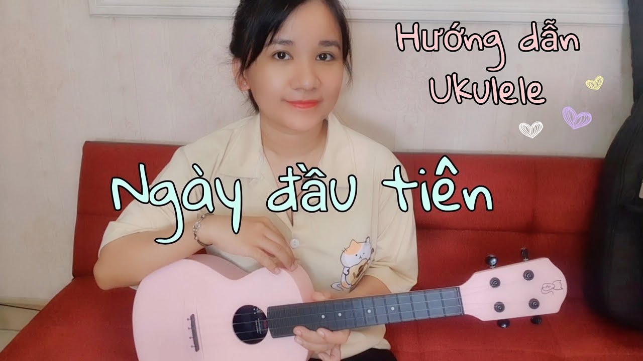 [Hướng dẫn Ukulele] Ngày Đầu Tiên | Đức Phúc