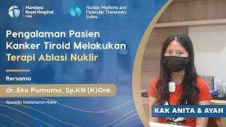 Pengalaman Pasien Kanker Tiroid Lakukan Terapi Ablasi Nuklir - dr Eko Purnomo, Sp.KN (K) Onk